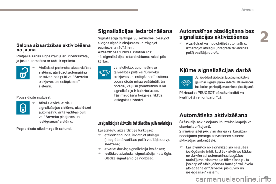 Peugeot 308 2017 Īpašnieka rokasgrāmata (in Latvian) 69
308_lv_Chap02_ouvertures_ed01-2016
Ja signalizācija ir aktivizēta, bet tālvadības pults nedarbojas
Lai atslēgtu aizsardzības funkcijas:
F a tslēdziet durvis, ievietojot atslēgu
(integrēta Peugeot 308 2017 Īpašnieka rokasgrāmata (in Latvian) 69
308_lv_Chap02_ouvertures_ed01-2016
Ja signalizācija ir aktivizēta, bet tālvadības pults nedarbojas
Lai atslēgtu aizsardzības funkcijas:
F a tslēdziet durvis, ievietojot atslēgu
(integrēta