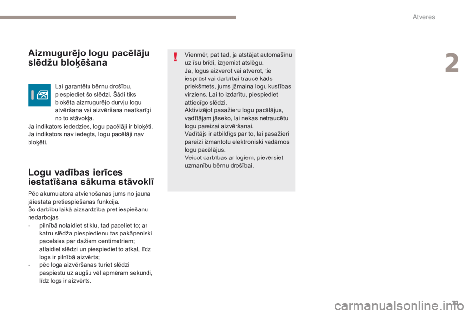 Peugeot 308 2017 Īpašnieka rokasgrāmata (in Latvian) 71
308_lv_Chap02_ouvertures_ed01-2016
Logu vadības ierīces
iestatīšana sākuma stāvoklī
Vienmēr, pat tad, ja atstājat automašīnu
uz īsu brīdi, izņemiet atslēgu.
Ja, logus aizverot vai Peugeot 308 2017 Īpašnieka rokasgrāmata (in Latvian) 71
308_lv_Chap02_ouvertures_ed01-2016
Logu vadības ierīces
iestatīšana sākuma stāvoklī
Vienmēr, pat tad, ja atstājat automašīnu
uz īsu brīdi, izņemiet atslēgu.
Ja, logus aizverot vai