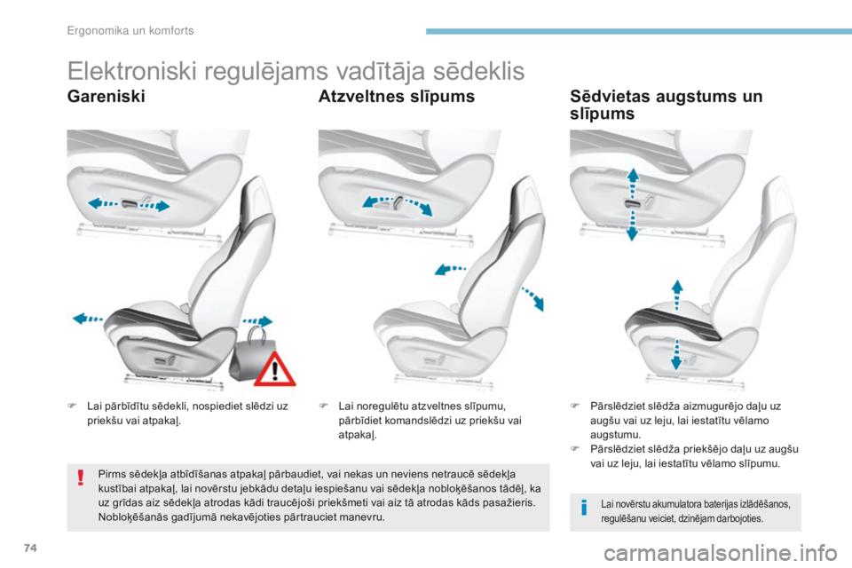 Peugeot 308 2017 Īpašnieka rokasgrāmata (in Latvian) 74
308_lv_Chap03_ergonomie-et-confort_ed01-2016
Elektroniski regulējams vadītāja sēdeklis
GareniskiAtzveltnes slīpumsSēdvietas augstums un
slīpums
Lai novērstu akumulatora baterijas izlādē Peugeot 308 2017 Īpašnieka rokasgrāmata (in Latvian) 74
308_lv_Chap03_ergonomie-et-confort_ed01-2016
Elektroniski regulējams vadītāja sēdeklis
GareniskiAtzveltnes slīpumsSēdvietas augstums un
slīpums
Lai novērstu akumulatora baterijas izlādē