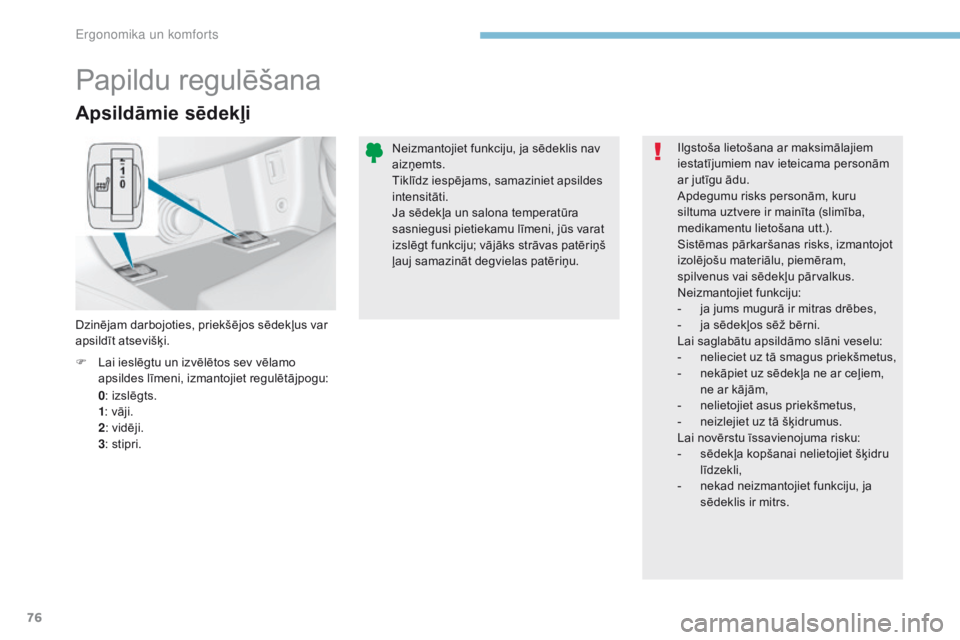 Peugeot 308 2017 Īpašnieka rokasgrāmata (in Latvian) 76
308_lv_Chap03_ergonomie-et-confort_ed01-2016
Apsildāmie sēdekļi
0: izslēgts.
1 : vāji.
2 : vidēji.
3 : stipri.
F
L
ai ieslēgtu un izvēlētos sev vēlamo
apsildes līmeni, izmantojiet re Peugeot 308 2017 Īpašnieka rokasgrāmata (in Latvian) 76
308_lv_Chap03_ergonomie-et-confort_ed01-2016
Apsildāmie sēdekļi
0: izslēgts.
1 : vāji.
2 : vidēji.
3 : stipri.
F
L
ai ieslēgtu un izvēlētos sev vēlamo
apsildes līmeni, izmantojiet re