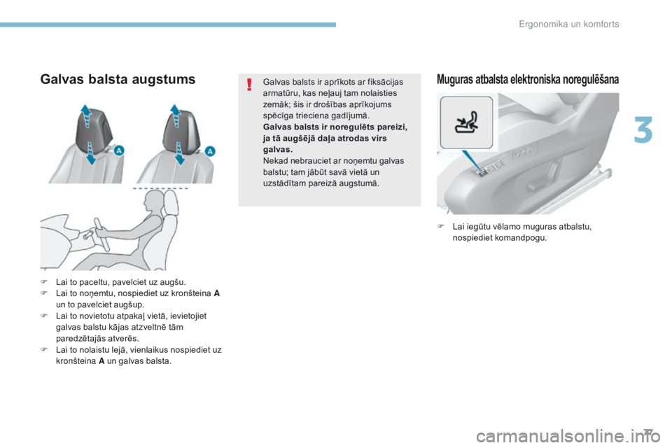 Peugeot 308 2017 Īpašnieka rokasgrāmata (in Latvian) 77
308_lv_Chap03_ergonomie-et-confort_ed01-2016
Muguras atbalsta elektroniska noregulēšana
F Lai iegūtu vēlamo muguras atbalstu, nospiediet komandpogu.
F
L
ai to paceltu, pavelciet uz augšu.
F Peugeot 308 2017 Īpašnieka rokasgrāmata (in Latvian) 77
308_lv_Chap03_ergonomie-et-confort_ed01-2016
Muguras atbalsta elektroniska noregulēšana
F Lai iegūtu vēlamo muguras atbalstu, nospiediet komandpogu.
F
L
ai to paceltu, pavelciet uz augšu.
F