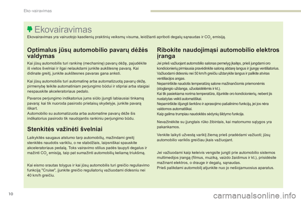 Peugeot 308 2017 Savininko vadovas (in Lithuanian) 10
308_lt_Chap00c_eco-conduite_ed01-2016
Optimalus jūsų automobilio pavarų dėžės
valdymas
Kai jūsų automobilis turi rankinę (mechaninę) pavarų dėžę, pajudėkite
iš vietos švelniai ir Peugeot 308 2017 Savininko vadovas (in Lithuanian) 10
308_lt_Chap00c_eco-conduite_ed01-2016
Optimalus jūsų automobilio pavarų dėžės
valdymas
Kai jūsų automobilis turi rankinę (mechaninę) pavarų dėžę, pajudėkite
iš vietos švelniai ir
