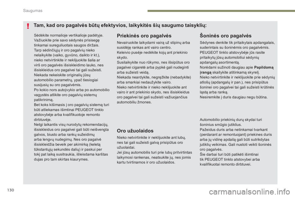 Peugeot 308 2017 Savininko vadovas (in Lithuanian) 130
308_lt_Chap05_securite_ed01-2016
Sėdėkite normalioje vertikalioje padėtyje.
Važiuokite prie savo sėdynės prisisegę
tinkamai sureguliuotais saugos diržais.
Tarp sėdinčių jų ir oro paga Peugeot 308 2017 Savininko vadovas (in Lithuanian) 130
308_lt_Chap05_securite_ed01-2016
Sėdėkite normalioje vertikalioje padėtyje.
Važiuokite prie savo sėdynės prisisegę
tinkamai sureguliuotais saugos diržais.
Tarp sėdinčių jų ir oro paga