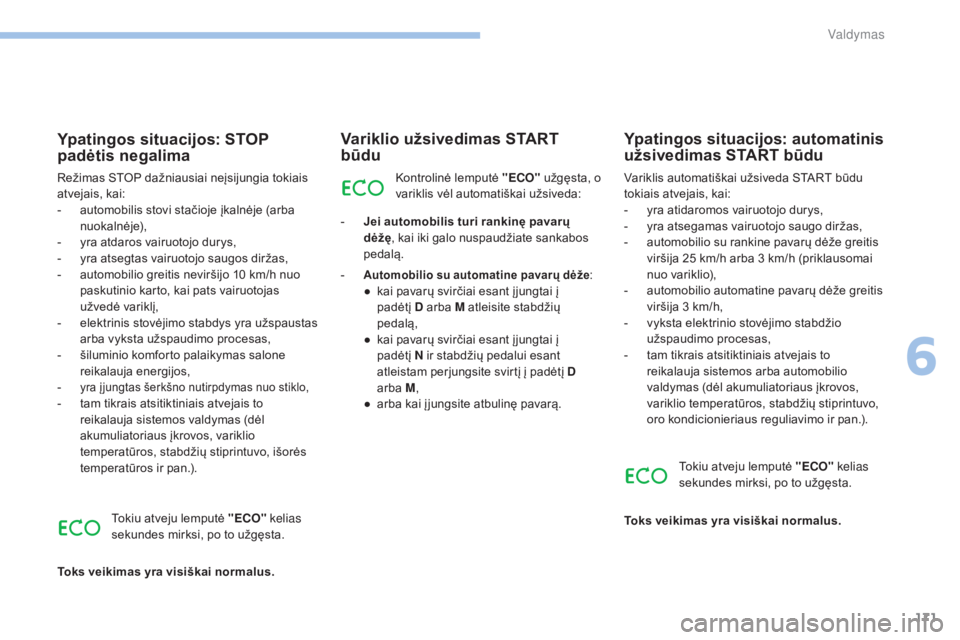 Peugeot 308 2017 Savininko vadovas (in Lithuanian) 171
308_lt_Chap06_conduite_ed01-2016
Ypatingos situacijos: STOP
padėtis negalima
Režimas STOP dažniausiai neįsijungia tokiais
atvejais, kai:
-
a
utomobilis stovi stačioje įkalnėje (arba
nu Peugeot 308 2017 Savininko vadovas (in Lithuanian) 171
308_lt_Chap06_conduite_ed01-2016
Ypatingos situacijos: STOP
padėtis negalima
Režimas STOP dažniausiai neįsijungia tokiais
atvejais, kai:
-
a
utomobilis stovi stačioje įkalnėje (arba
nu