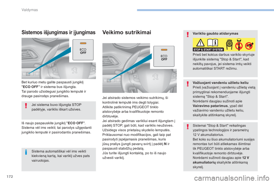 Peugeot 308 2017 Savininko vadovas (in Lithuanian) 172
308_lt_Chap06_conduite_ed01-2016
Veikimo sutrikimai
Jei atsirado sistemos veikimo sutrikimų, ši
kontrolinė lemputė ims degti tolygiai.
Atlikite patikrinimą PEUGEOT tinklo
atstovybėje arba Peugeot 308 2017 Savininko vadovas (in Lithuanian) 172
308_lt_Chap06_conduite_ed01-2016
Veikimo sutrikimai
Jei atsirado sistemos veikimo sutrikimų, ši
kontrolinė lemputė ims degti tolygiai.
Atlikite patikrinimą PEUGEOT tinklo
atstovybėje arba