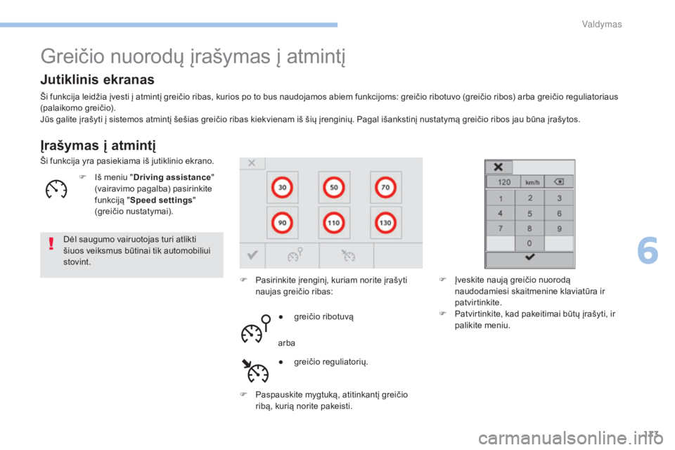 Peugeot 308 2017 Savininko vadovas (in Lithuanian) 173
308_lt_Chap06_conduite_ed01-2016
Greičio nuorodų įrašymas į atmintį
Įrašymas į atmintį
Ši funkcija leidžia įvesti į atmintį greičio ribas, kurios po to bus naudojamos abiem funkcij Peugeot 308 2017 Savininko vadovas (in Lithuanian) 173
308_lt_Chap06_conduite_ed01-2016
Greičio nuorodų įrašymas į atmintį
Įrašymas į atmintį
Ši funkcija leidžia įvesti į atmintį greičio ribas, kurios po to bus naudojamos abiem funkcij