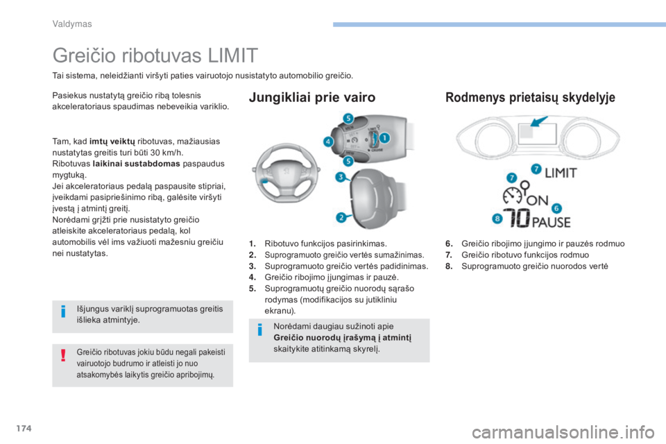 Peugeot 308 2017 Savininko vadovas (in Lithuanian) 174
308_lt_Chap06_conduite_ed01-2016
Jungikliai prie vairo
6. Greičio ribojimo į jungimo ir pauzės rodmuo
7.
G reičio ribotuvo funkcijos rodmuo
8.
S
uprogramuoto greičio nuorodos vertė
Peugeot 308 2017 Savininko vadovas (in Lithuanian) 174
308_lt_Chap06_conduite_ed01-2016
Jungikliai prie vairo
6. Greičio ribojimo į jungimo ir pauzės rodmuo
7.
G reičio ribotuvo funkcijos rodmuo
8.
S
uprogramuoto greičio nuorodos vertė