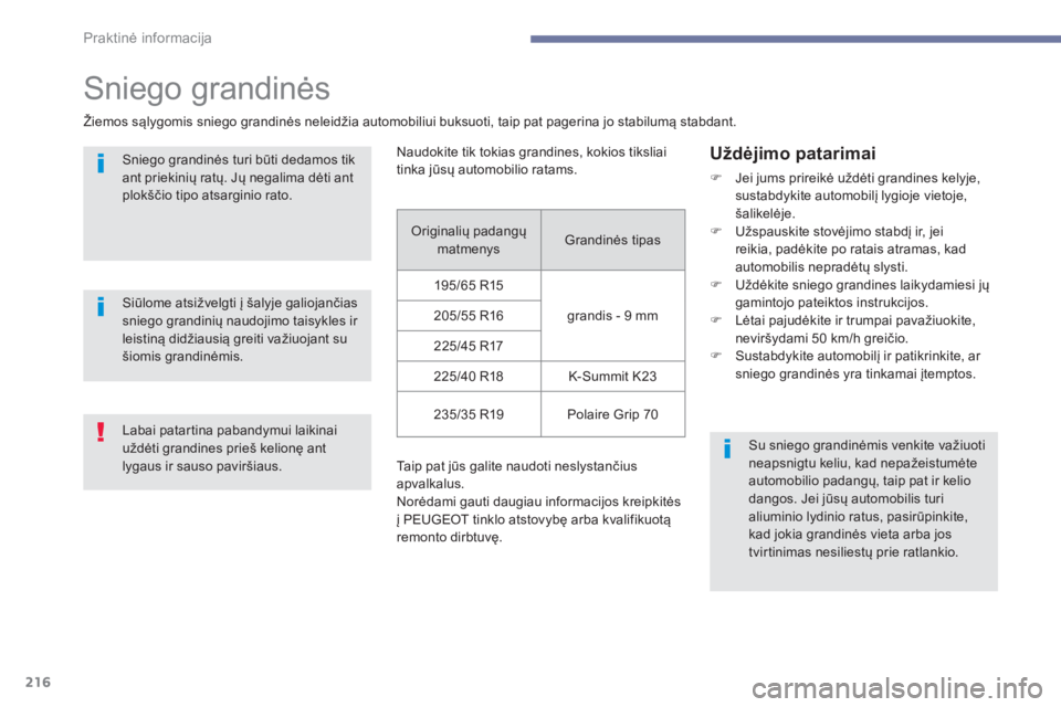Peugeot 308 2017 Savininko vadovas (in Lithuanian) 216
308_lt_Chap07_info-pratiques_ed01-2016
Sniego grandinės
Žiemos sąlygomis sniego grandinės neleidžia automobiliui buksuoti, taip pat pagerina jo stabilumą stabdant.Sniego grandinės turi būt Peugeot 308 2017 Savininko vadovas (in Lithuanian) 216
308_lt_Chap07_info-pratiques_ed01-2016
Sniego grandinės
Žiemos sąlygomis sniego grandinės neleidžia automobiliui buksuoti, taip pat pagerina jo stabilumą stabdant.Sniego grandinės turi būt