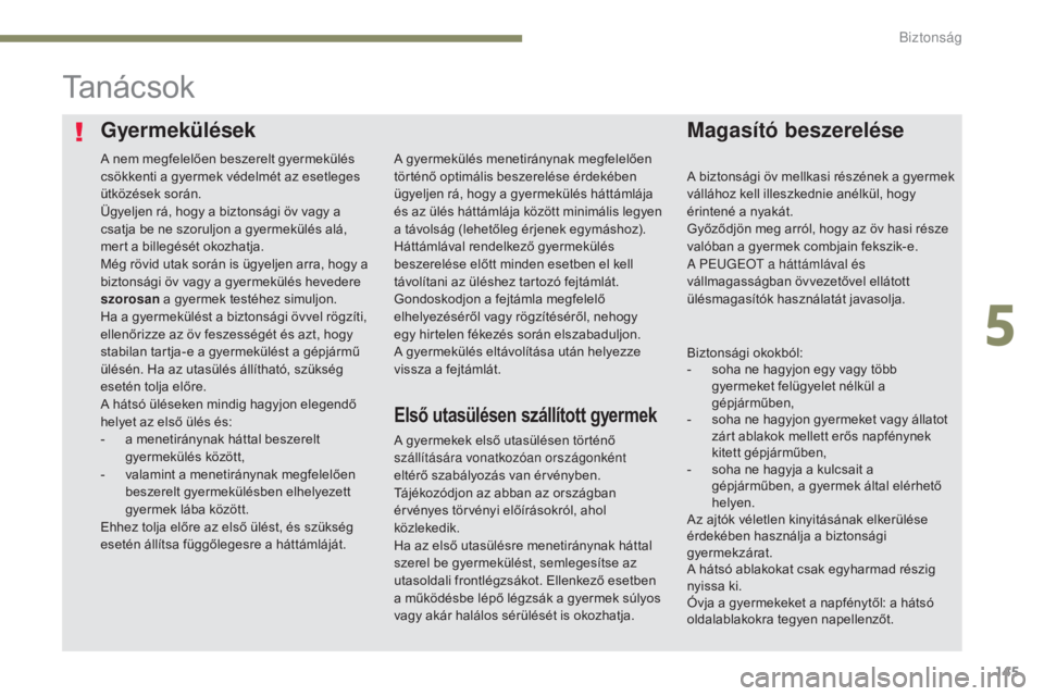 Peugeot 308 2017 Kezelési útmutató (in Hungarian) 145
308_hu_Chap05_securite_ed01-2016
GyermekülésekMagasító beszerelése
Ta n á c s o k
A gyermekek első utasülésen történő
szállítására vonatkozóan országonként
eltérő szabályoz Peugeot 308 2017 Kezelési útmutató (in Hungarian) 145
308_hu_Chap05_securite_ed01-2016
GyermekülésekMagasító beszerelése
Ta n á c s o k
A gyermekek első utasülésen történő
szállítására vonatkozóan országonként
eltérő szabályoz