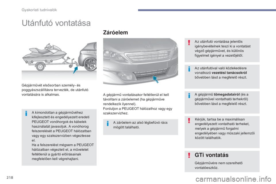Peugeot 308 2017 Kezelési útmutató (in Hungarian) 218
308_hu_Chap07_info-pratiques_ed01-2016
Utánfutó vontatása
A kimondottan a gépjárművéhez
kifejlesztett és engedélyezett eredeti
PEUGEOT vonóhorgok és kábelek
használatát javasoljuk Peugeot 308 2017 Kezelési útmutató (in Hungarian) 218
308_hu_Chap07_info-pratiques_ed01-2016
Utánfutó vontatása
A kimondottan a gépjárművéhez
kifejlesztett és engedélyezett eredeti
PEUGEOT vonóhorgok és kábelek
használatát javasoljuk