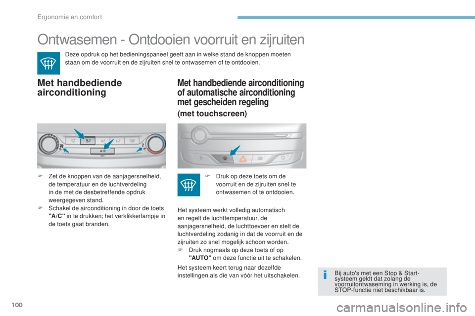 Peugeot 308 2017 Handleiding (in Dutch) 100
308_nl_Chap03_ergonomie-et-confort_ed01-2016
Ontwasemen - Ontdooien voorruit en zijruiten
Deze opdruk op het bedieningspaneel geeft aan in welke stand de knoppen moeten
staan om de voorruit en de Peugeot 308 2017 Handleiding (in Dutch) 100
308_nl_Chap03_ergonomie-et-confort_ed01-2016
Ontwasemen - Ontdooien voorruit en zijruiten
Deze opdruk op het bedieningspaneel geeft aan in welke stand de knoppen moeten
staan om de voorruit en de