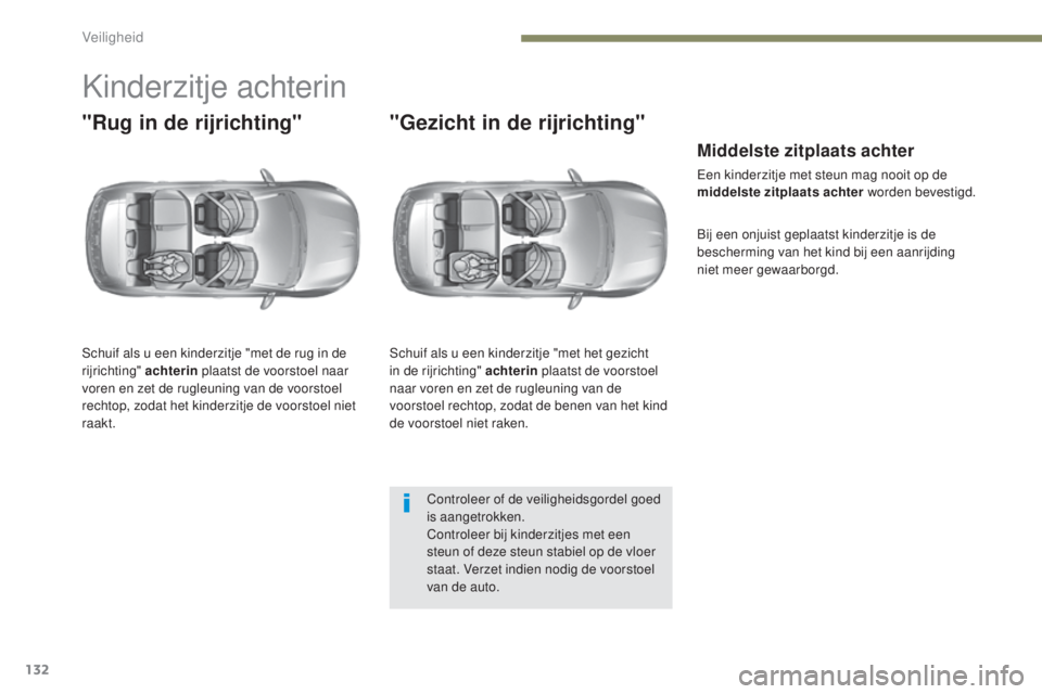 Peugeot 308 2017 Handleiding (in Dutch) 132
308_nl_Chap05_securite_ed01-2016
Kinderzitje achterin
"Rug in de rijrichting"
Schuif als u een kinderzitje "met de rug in de
rijrichting" achterin plaatst de voorstoel naar
voren Peugeot 308 2017 Handleiding (in Dutch) 132
308_nl_Chap05_securite_ed01-2016
Kinderzitje achterin
"Rug in de rijrichting"
Schuif als u een kinderzitje "met de rug in de
rijrichting" achterin plaatst de voorstoel naar
voren