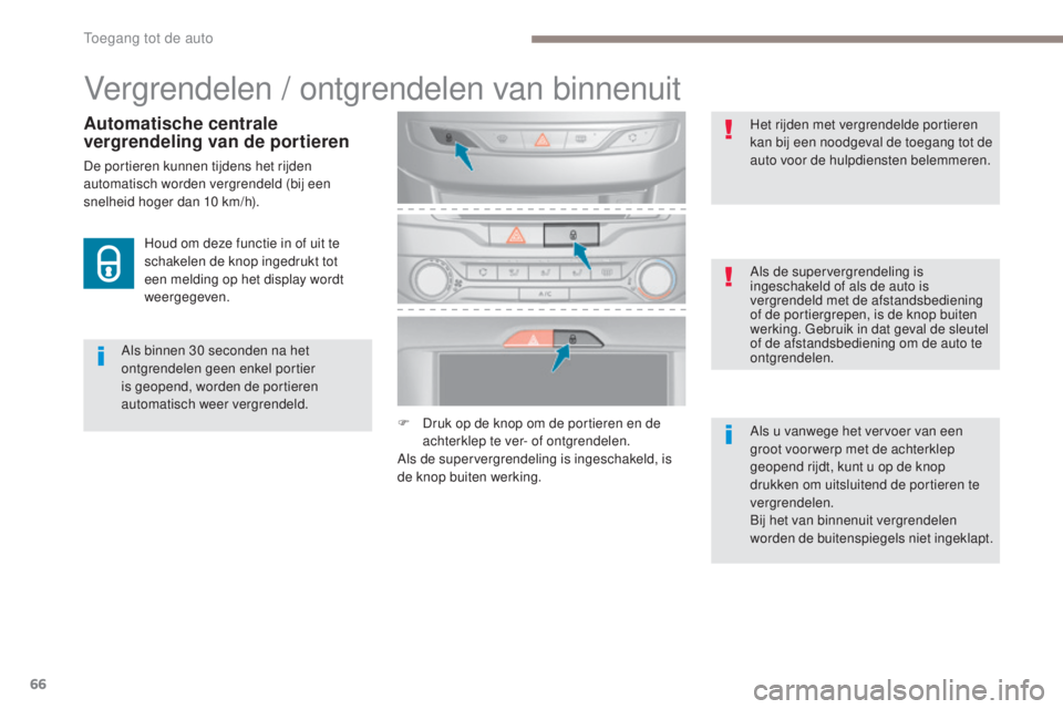 Peugeot 308 2017 Handleiding (in Dutch) 66
308_nl_Chap02_ouvertures_ed01-2016
Vergrendelen / ontgrendelen van binnenuit
Als binnen 30 seconden na het
o ntgrendelen geen enkel portier
is geopend, worden de portieren
automatisch weer vergr Peugeot 308 2017 Handleiding (in Dutch) 66
308_nl_Chap02_ouvertures_ed01-2016
Vergrendelen / ontgrendelen van binnenuit
Als binnen 30 seconden na het
o ntgrendelen geen enkel portier
is geopend, worden de portieren
automatisch weer vergr