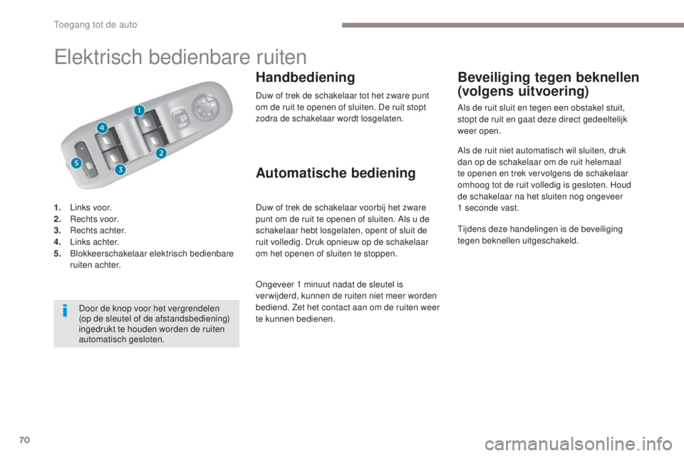 Peugeot 308 2017 Handleiding (in Dutch) 70
308_nl_Chap02_ouvertures_ed01-2016
Elektrisch bedienbare ruiten
1. Links voor.
2. Rechts voor.
3.
R
echts achter.
4.
L
inks achter.
5.
B
lokkeerschakelaar elektrisch bedienbare
ruiten achter Peugeot 308 2017 Handleiding (in Dutch) 70
308_nl_Chap02_ouvertures_ed01-2016
Elektrisch bedienbare ruiten
1. Links voor.
2. Rechts voor.
3.
R
echts achter.
4.
L
inks achter.
5.
B
lokkeerschakelaar elektrisch bedienbare
ruiten achter