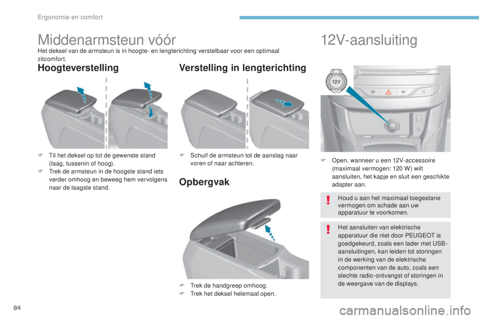 Peugeot 308 2017 Handleiding (in Dutch) 84
308_nl_Chap03_ergonomie-et-confort_ed01-2016
F Open, wanneer u een 12V-accessoire (maximaal vermogen: 120 W) wilt
aansluiten, het kapje en sluit een geschikte
adapter aan.
12V-aansluiting
Midde Peugeot 308 2017 Handleiding (in Dutch) 84
308_nl_Chap03_ergonomie-et-confort_ed01-2016
F Open, wanneer u een 12V-accessoire (maximaal vermogen: 120 W) wilt
aansluiten, het kapje en sluit een geschikte
adapter aan.
12V-aansluiting
Midde