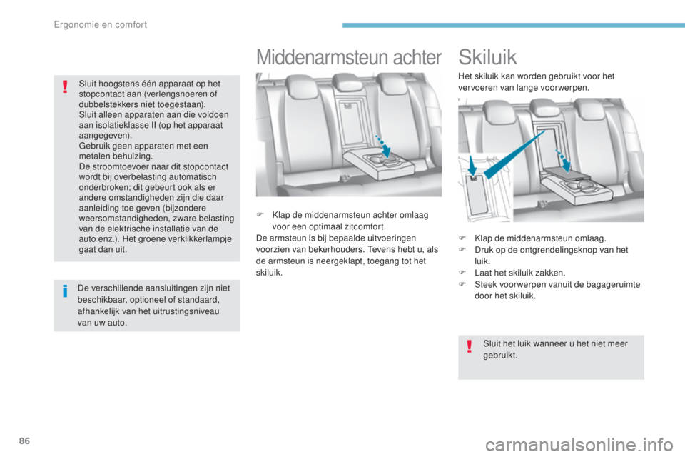 Peugeot 308 2017 Handleiding (in Dutch) 86
308_nl_Chap03_ergonomie-et-confort_ed01-2016
Skiluik
F Klap de middenarmsteun omlaag.
F D ruk op de ontgrendelingsknop van het
luik.
F
L
aat het skiluik zakken.
F
S
teek voor werpen vanuit d Peugeot 308 2017 Handleiding (in Dutch) 86
308_nl_Chap03_ergonomie-et-confort_ed01-2016
Skiluik
F Klap de middenarmsteun omlaag.
F D ruk op de ontgrendelingsknop van het
luik.
F
L
aat het skiluik zakken.
F
S
teek voor werpen vanuit d
