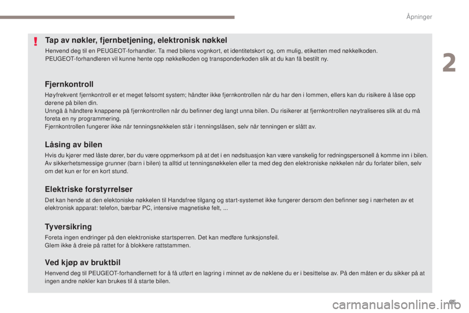 Peugeot 308 2017 Brukerhåndbok (in Norwegian) 65
308_no_Chap02_ouvertures_ed01-2016
Tap av nøkler, fjernbetjening, elektronisk nøkkel
Henvend deg til en Peugeot- forhandler. ta m ed bilens vognkort, et identitetskort og, om mulig, etiketten me Peugeot 308 2017 Brukerhåndbok (in Norwegian) 65
308_no_Chap02_ouvertures_ed01-2016
Tap av nøkler, fjernbetjening, elektronisk nøkkel
Henvend deg til en Peugeot- forhandler. ta m ed bilens vognkort, et identitetskort og, om mulig, etiketten me
