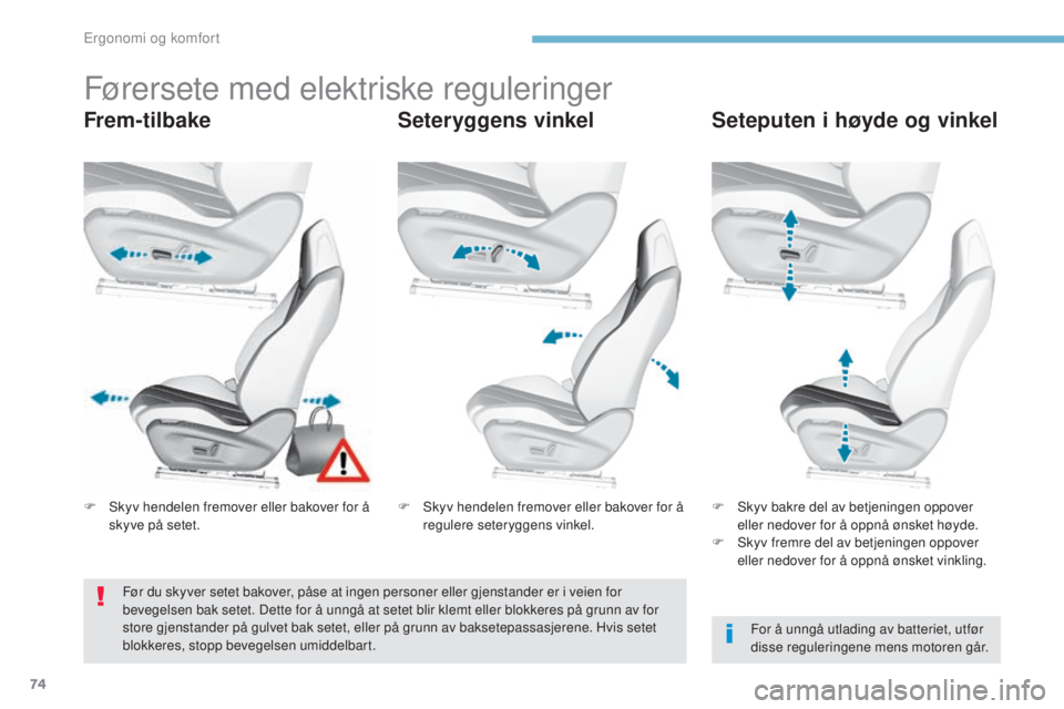 Peugeot 308 2017 Brukerhåndbok (in Norwegian) 74
308_no_Chap03_ergonomie-et-confort_ed01-2016
Førersete med elektriske reguleringer
Frem- tilbakeSeteryggens vinkelSeteputen i høyde og vinkel
For å unngå utlading av batteriet, utfør
disse re Peugeot 308 2017 Brukerhåndbok (in Norwegian) 74
308_no_Chap03_ergonomie-et-confort_ed01-2016
Førersete med elektriske reguleringer
Frem- tilbakeSeteryggens vinkelSeteputen i høyde og vinkel
For å unngå utlading av batteriet, utfør
disse re