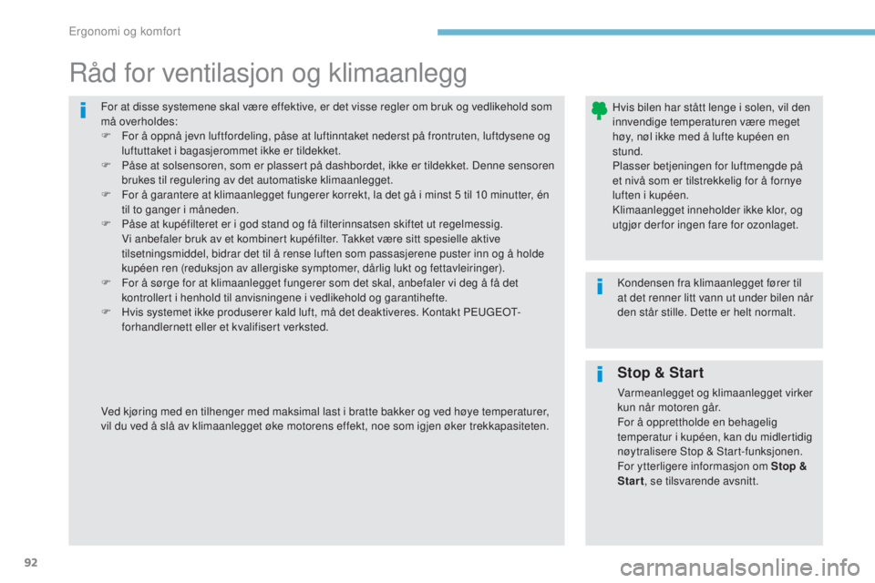Peugeot 308 2017 Brukerhåndbok (in Norwegian) 92
308_no_Chap03_ergonomie-et-confort_ed01-2016
For at disse systemene skal være effektive, er det visse regler om bruk og vedlikehold som
må overholdes:
F
F
or å oppnå jevn luftfordeling, pås Peugeot 308 2017 Brukerhåndbok (in Norwegian) 92
308_no_Chap03_ergonomie-et-confort_ed01-2016
For at disse systemene skal være effektive, er det visse regler om bruk og vedlikehold som
må overholdes:
F
F
or å oppnå jevn luftfordeling, pås