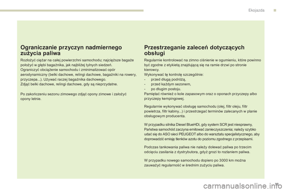 Peugeot 308 2017  Instrukcja Obsługi (in Polish) 11
308_pl_Chap00c_eco-conduite_ed01-2016
Ograniczanie przyczyn nadmiernego 
zużycia paliwa
Rozłożyć ciężar na całej powierzchni samochodu; najcięższe bagaże 
położyć w głębi bagażnika,