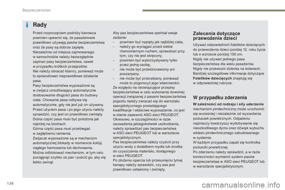 Peugeot 308 2017  Instrukcja Obsługi (in Polish) 126
308_pl_Chap05_securite_ed01-2016
Rady
Zalecenia dotyczące 
przewożenia dzieci
Używać odpowiednich fotelików dziecięcych 
do przewożenia dzieci poniżej 12. roku życia 
lub o wzroście poni