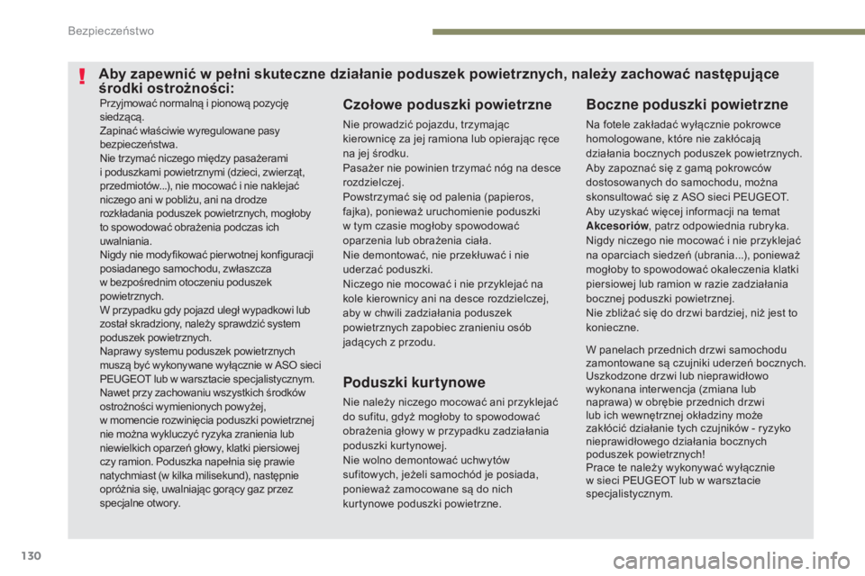 Peugeot 308 2017 Instrukcja Obsługi (in Polish) 130
308_pl_Chap05_securite_ed01-2016
Przyjmować normalną i pionową pozycję
siedzącą.
Zapinać właściwie wyregulowane pasy
bezpieczeństwa.
Nie trzymać niczego między pasażerami
i podusz Peugeot 308 2017 Instrukcja Obsługi (in Polish) 130
308_pl_Chap05_securite_ed01-2016
Przyjmować normalną i pionową pozycję
siedzącą.
Zapinać właściwie wyregulowane pasy
bezpieczeństwa.
Nie trzymać niczego między pasażerami
i podusz