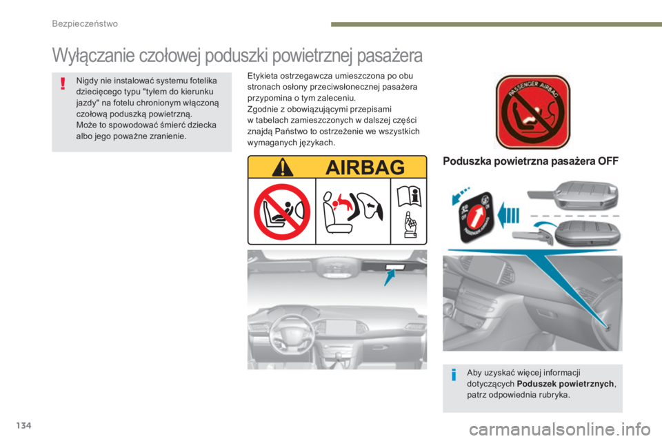 Peugeot 308 2017 Instrukcja Obsługi (in Polish) 134
308_pl_Chap05_securite_ed01-2016
Poduszka powietrzna pasażera OFF
Aby uzyskać więcej informacji
dotyczących Poduszek powietrznych,
patrz odpowiednia rubryka.
Wyłączanie czołowej poduszki Peugeot 308 2017 Instrukcja Obsługi (in Polish) 134
308_pl_Chap05_securite_ed01-2016
Poduszka powietrzna pasażera OFF
Aby uzyskać więcej informacji
dotyczących Poduszek powietrznych,
patrz odpowiednia rubryka.
Wyłączanie czołowej poduszki
