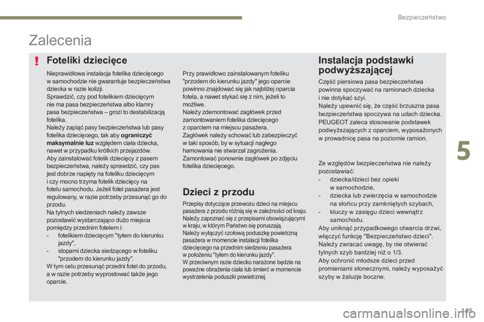 Peugeot 308 2017 Instrukcja Obsługi (in Polish) 145
308_pl_Chap05_securite_ed01-2016
Foteliki dziecięceInstalacja podstawki
podwyższającej
Zalecenia
Przepisy dotyczące przewozu dzieci na miejscu
pasażera z przodu różnią się w zależnośc Peugeot 308 2017 Instrukcja Obsługi (in Polish) 145
308_pl_Chap05_securite_ed01-2016
Foteliki dziecięceInstalacja podstawki
podwyższającej
Zalecenia
Przepisy dotyczące przewozu dzieci na miejscu
pasażera z przodu różnią się w zależnośc