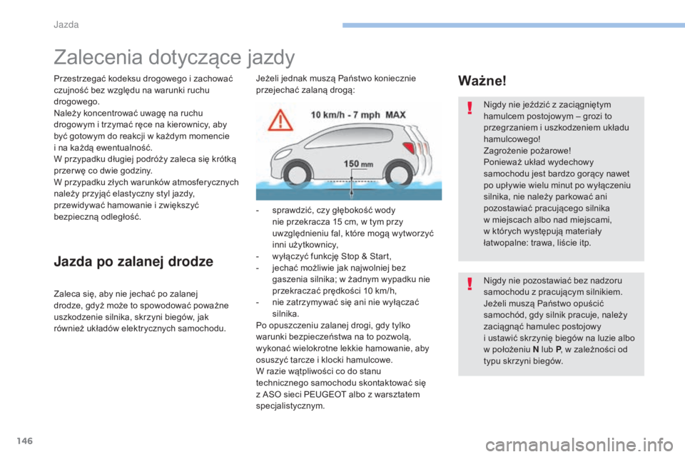 Peugeot 308 2017 Instrukcja Obsługi (in Polish) 146
308_pl_Chap06_conduite_ed01-2016
Zalecenia dotyczące jazdy
Przestrzegać kodeksu drogowego i zachować
czujność bez względu na warunki ruchu
drogowego.
Należy koncentrować uwagę na ruchu Peugeot 308 2017 Instrukcja Obsługi (in Polish) 146
308_pl_Chap06_conduite_ed01-2016
Zalecenia dotyczące jazdy
Przestrzegać kodeksu drogowego i zachować
czujność bez względu na warunki ruchu
drogowego.
Należy koncentrować uwagę na ruchu