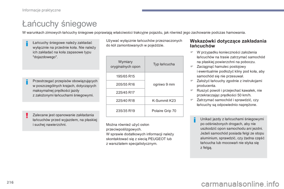 Peugeot 308 2017 Instrukcja Obsługi (in Polish) 216
308_pl_Chap07_info-pratiques_ed01-2016
Łańcuchy śniegowe
W warunkach zimowych łańcuchy śniegowe poprawiają właściwości trakcyjne pojazdu, jak również jego zachowanie podczas hamowania. Peugeot 308 2017 Instrukcja Obsługi (in Polish) 216
308_pl_Chap07_info-pratiques_ed01-2016
Łańcuchy śniegowe
W warunkach zimowych łańcuchy śniegowe poprawiają właściwości trakcyjne pojazdu, jak również jego zachowanie podczas hamowania.