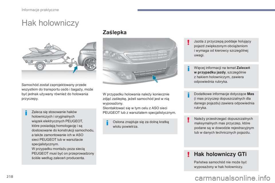 Peugeot 308 2017 Instrukcja Obsługi (in Polish) 218
308_pl_Chap07_info-pratiques_ed01-2016
Hak holowniczy
Zaleca się stosowanie haków
holowniczych i oryginalnych
wiązek elektrycznych PEUGEOT,
które posiadają homologację i są
dostosowane Peugeot 308 2017 Instrukcja Obsługi (in Polish) 218
308_pl_Chap07_info-pratiques_ed01-2016
Hak holowniczy
Zaleca się stosowanie haków
holowniczych i oryginalnych
wiązek elektrycznych PEUGEOT,
które posiadają homologację i są
dostosowane