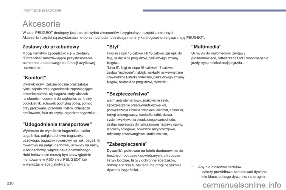Peugeot 308 2017 Instrukcja Obsługi (in Polish) 220
308_pl_Chap07_info-pratiques_ed01-2016
"Multimedia"
Uchwyty do multimediów, zestawy
głośnomówiące, odtwarzacz DVD, wspomaganie
jazdy, system lokalizacji pojazdu...
Akcesoria
W sieci Peugeot 308 2017 Instrukcja Obsługi (in Polish) 220
308_pl_Chap07_info-pratiques_ed01-2016
"Multimedia"
Uchwyty do multimediów, zestawy
głośnomówiące, odtwarzacz DVD, wspomaganie
jazdy, system lokalizacji pojazdu...
Akcesoria
W sieci