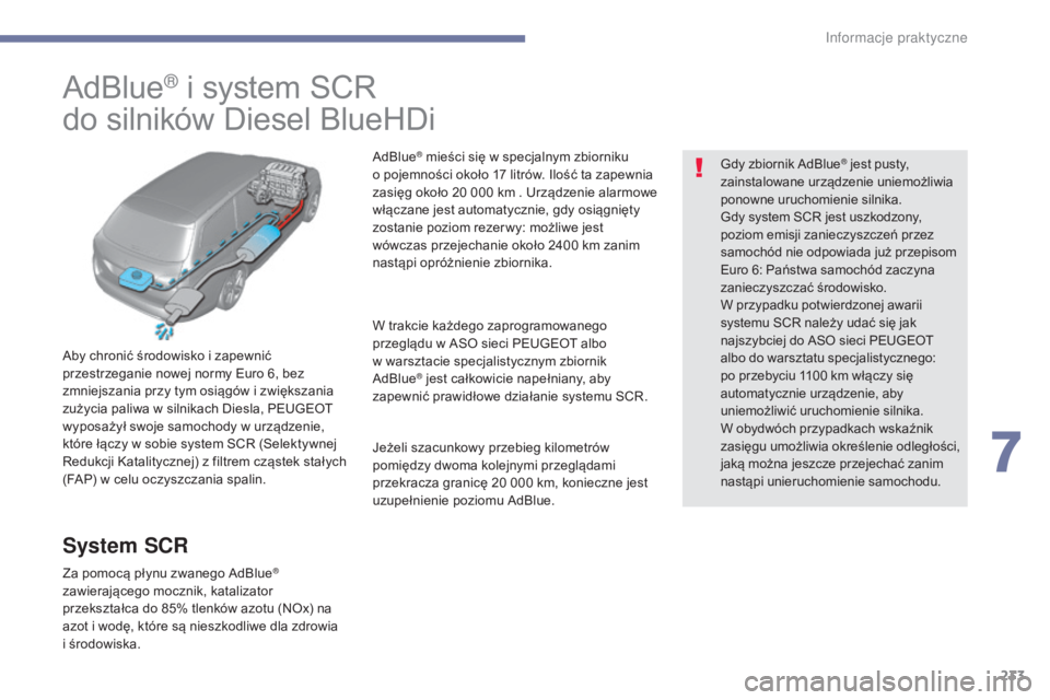 Peugeot 308 2017 Instrukcja Obsługi (in Polish) 233
308_pl_Chap07_info-pratiques_ed01-2016
AdBlue® i system SCR
do silników Diesel BlueHDi
Aby chronić środowisko i zapewnić
przestrzeganie nowej normy Euro 6, bez
zmniejszania przy tym osiąg Peugeot 308 2017 Instrukcja Obsługi (in Polish) 233
308_pl_Chap07_info-pratiques_ed01-2016
AdBlue® i system SCR
do silników Diesel BlueHDi
Aby chronić środowisko i zapewnić
przestrzeganie nowej normy Euro 6, bez
zmniejszania przy tym osiąg