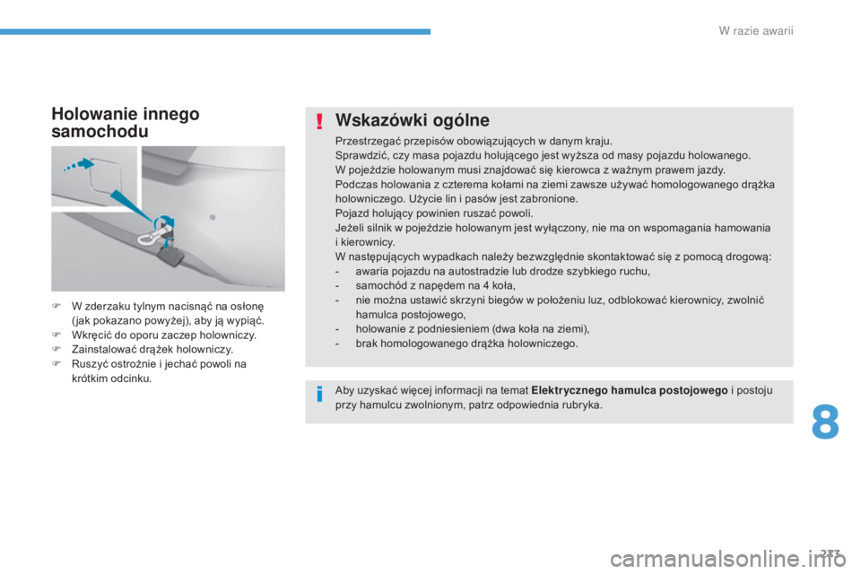 Peugeot 308 2017 Instrukcja Obsługi (in Polish) 273
308_pl_Chap08_En-cas-de-panne_ed01-2016
Wskazówki ogólne
Przestrzegać przepisów obowiązujących w danym kraju.
Sprawdzić, czy masa pojazdu holującego jest wyższa od masy pojazdu holowanego Peugeot 308 2017 Instrukcja Obsługi (in Polish) 273
308_pl_Chap08_En-cas-de-panne_ed01-2016
Wskazówki ogólne
Przestrzegać przepisów obowiązujących w danym kraju.
Sprawdzić, czy masa pojazdu holującego jest wyższa od masy pojazdu holowanego