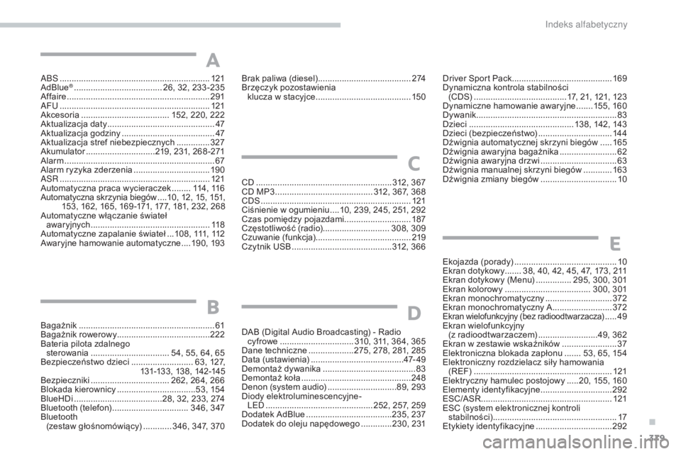 Peugeot 308 2017  Instrukcja Obsługi (in Polish) 379
308_pl_Chap11_index-alpha_ed01-2016
aBs ............................................................... 121
AdBlue® ............................... ...... 26, 32, 233 -235
Affaire ...............