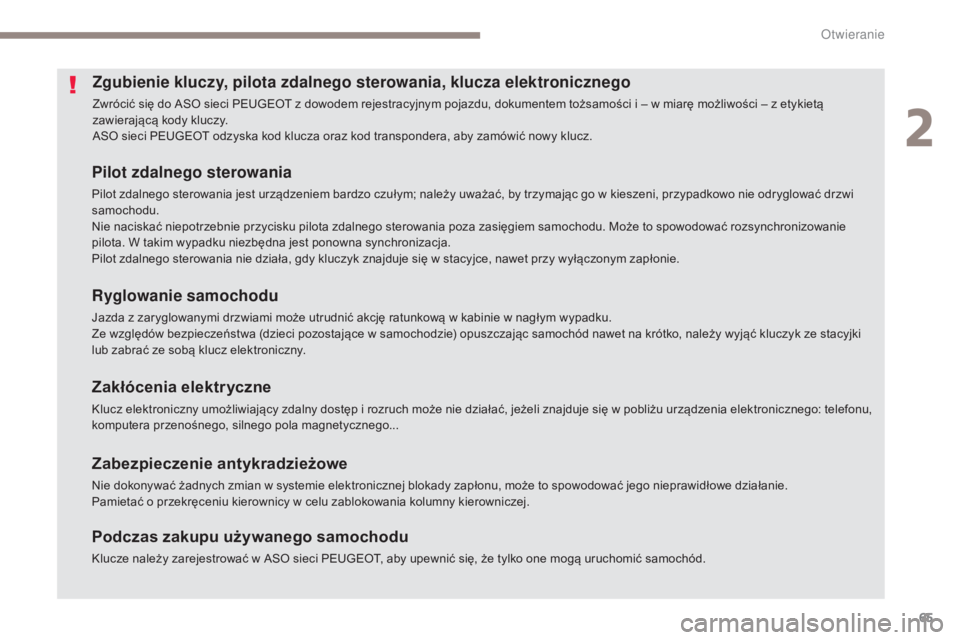 Peugeot 308 2017  Instrukcja Obsługi (in Polish) 65
308_pl_Chap02_ouvertures_ed01-2016
Zgubienie kluczy, pilota zdalnego sterowania, klucza elektronicznego
Zwrócić się do ASO sieci PEUGEOT z dowodem rejestracyjnym pojazdu, dokumentem tożsamości