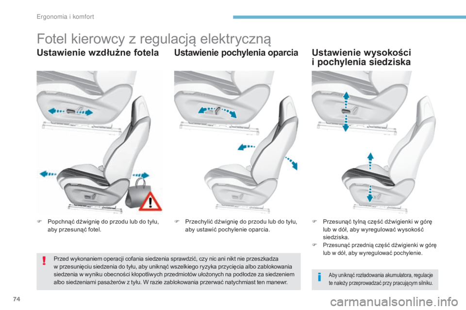 Peugeot 308 2017  Instrukcja Obsługi (in Polish) 74
308_pl_Chap03_ergonomie-et-confort_ed01-2016
Fotel kierowcy z regulacją elektryczną
Ustawienie wzdłużne fotelaUstawienie pochylenia oparciaUstawienie wysokości  
i pochylenia siedziska
Aby uni
