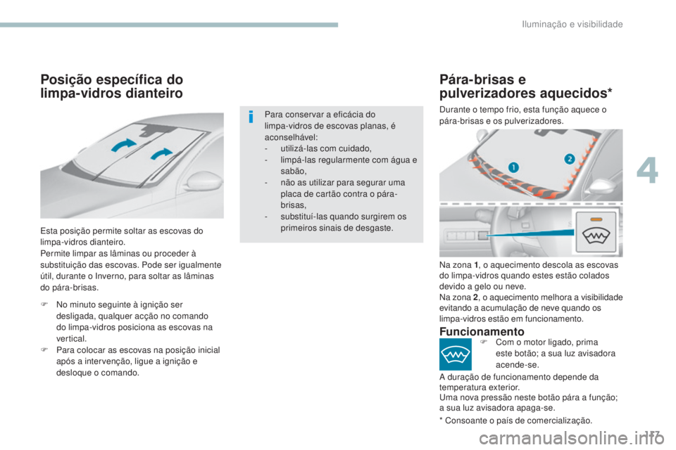 Peugeot 308 2017 Manual do proprietário (in Portuguese) 117
308_pt_Chap04_eclairage-et-visibilite_ed01-2016
Posição específica do
limpa-vidros dianteiro
Esta posição permite soltar as escovas do
limpa-vidros dianteiro.
Permite limpar as lâminas ou Peugeot 308 2017 Manual do proprietário (in Portuguese) 117
308_pt_Chap04_eclairage-et-visibilite_ed01-2016
Posição específica do
limpa-vidros dianteiro
Esta posição permite soltar as escovas do
limpa-vidros dianteiro.
Permite limpar as lâminas ou