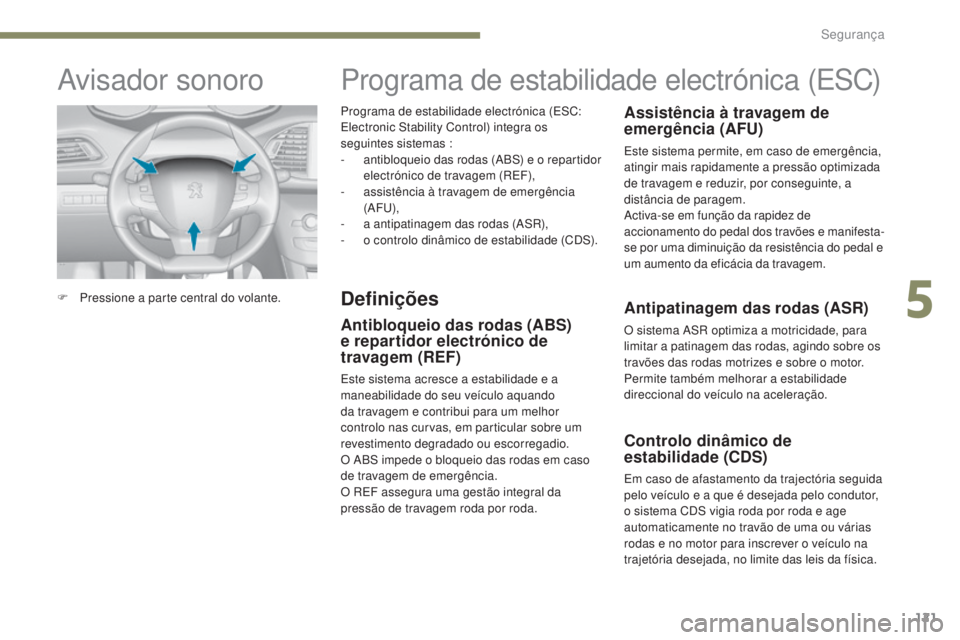 Peugeot 308 2017 Manual do proprietário (in Portuguese) 121
308_pt_Chap05_securite_ed01-2016
Programa de estabilidade electrónica (ESC:
Electronic Stability Control) integra os
seguintes sistemas :
-
a
ntibloqueio das rodas (ABS) e o repartidor
elect Peugeot 308 2017 Manual do proprietário (in Portuguese) 121
308_pt_Chap05_securite_ed01-2016
Programa de estabilidade electrónica (ESC:
Electronic Stability Control) integra os
seguintes sistemas :
-
a
ntibloqueio das rodas (ABS) e o repartidor
elect