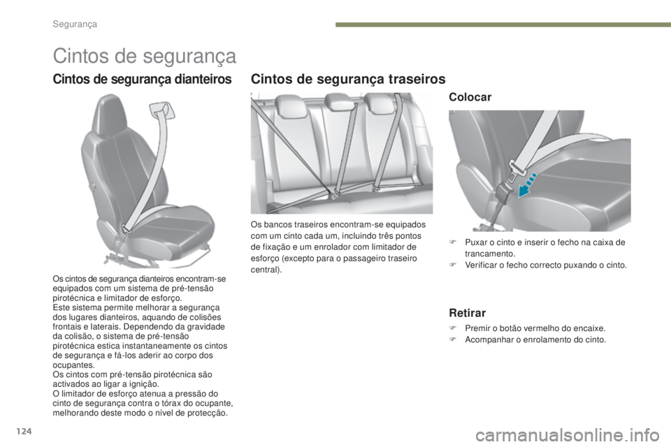 Peugeot 308 2017 Manual do proprietário (in Portuguese) 124
308_pt_Chap05_securite_ed01-2016
Cintos de segurança
Cintos de segurança dianteirosCintos de segurança traseiros
Os bancos traseiros encontram-se equipados
com um cinto cada um, incluindo trê Peugeot 308 2017 Manual do proprietário (in Portuguese) 124
308_pt_Chap05_securite_ed01-2016
Cintos de segurança
Cintos de segurança dianteirosCintos de segurança traseiros
Os bancos traseiros encontram-se equipados
com um cinto cada um, incluindo trê