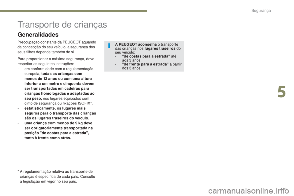 Peugeot 308 2017 Manual do proprietário (in Portuguese) 131
308_pt_Chap05_securite_ed01-2016
transporte de crianças
Preocupação constante da PEugE Ot a quando
da concepção do seu veículo, a segurança dos
seus filhos depende também de si. A PEUGEO Peugeot 308 2017 Manual do proprietário (in Portuguese) 131
308_pt_Chap05_securite_ed01-2016
transporte de crianças
Preocupação constante da PEugE Ot a quando
da concepção do seu veículo, a segurança dos
seus filhos depende também de si. A PEUGEO
