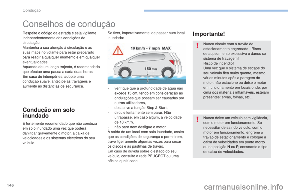 Peugeot 308 2017 Manual do proprietário (in Portuguese) 146
308_pt_Chap06_conduite_ed01-2016
Conselhos de condução
Respeite o código da estrada e seja vigilante
independentemente das condições de
circulação.
Mantenha a sua atenção à circulaçã Peugeot 308 2017 Manual do proprietário (in Portuguese) 146
308_pt_Chap06_conduite_ed01-2016
Conselhos de condução
Respeite o código da estrada e seja vigilante
independentemente das condições de
circulação.
Mantenha a sua atenção à circulaçã