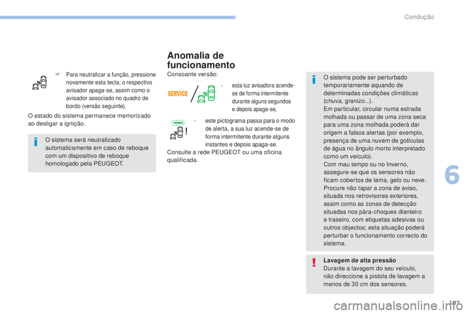 Peugeot 308 2017 Manual do proprietário (in Portuguese) 197
308_pt_Chap06_conduite_ed01-2016
F Para neutralizar a função, pressione
novamente esta tecla; o respectivo
avisador apaga-se, assim como o
avisador associado no quadro de
bordo (versão segu Peugeot 308 2017 Manual do proprietário (in Portuguese) 197
308_pt_Chap06_conduite_ed01-2016
F Para neutralizar a função, pressione
novamente esta tecla; o respectivo
avisador apaga-se, assim como o
avisador associado no quadro de
bordo (versão segu