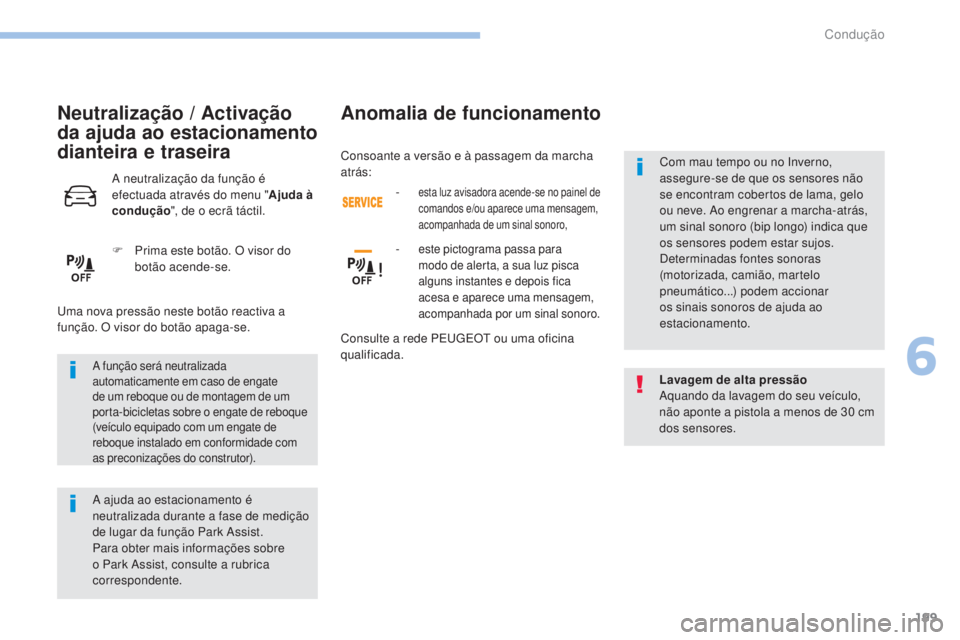 Peugeot 308 2017 Manual do proprietário (in Portuguese) 199
308_pt_Chap06_conduite_ed01-2016
A função será neutralizada
automaticamente em caso de engate
de um reboque ou de montagem de um
porta-bicicletas sobre o engate de reboque
(veículo equipad Peugeot 308 2017 Manual do proprietário (in Portuguese) 199
308_pt_Chap06_conduite_ed01-2016
A função será neutralizada
automaticamente em caso de engate
de um reboque ou de montagem de um
porta-bicicletas sobre o engate de reboque
(veículo equipad