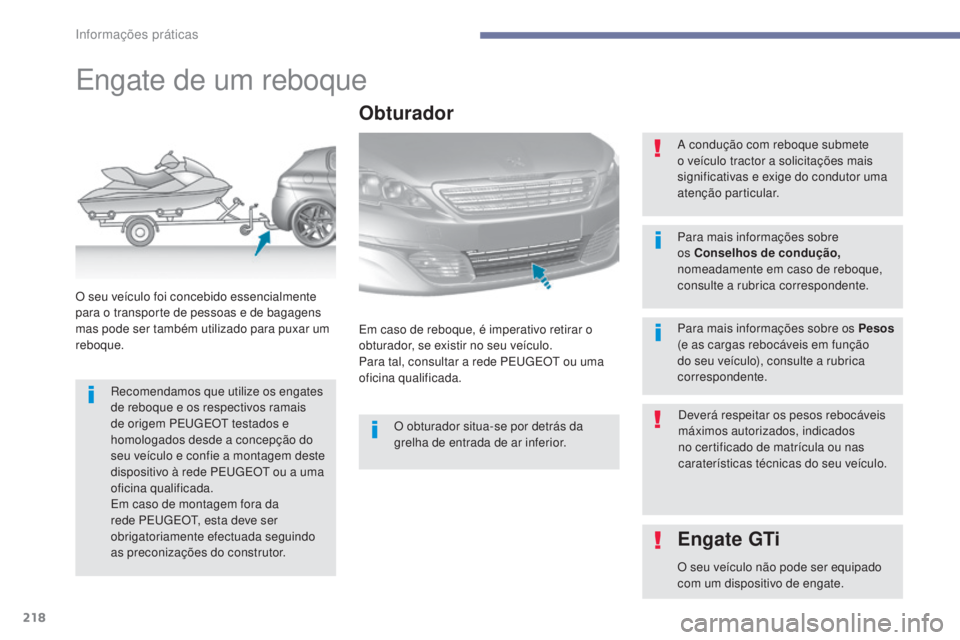 Peugeot 308 2017 Manual do proprietário (in Portuguese) 218
308_pt_Chap07_info-pratiques_ed01-2016
Engate de um reboque
Recomendamos que utilize os engates
de reboque e os respectivos ramais
de origem PE
u
g
E
O
t
testados e
homologados desde a conce Peugeot 308 2017 Manual do proprietário (in Portuguese) 218
308_pt_Chap07_info-pratiques_ed01-2016
Engate de um reboque
Recomendamos que utilize os engates
de reboque e os respectivos ramais
de origem PE
u
g
E
O
t
testados e
homologados desde a conce