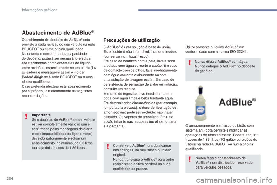 Peugeot 308 2017 Manual do proprietário (in Portuguese) 234
308_pt_Chap07_info-pratiques_ed01-2016
Abastecimento de AdBlue®
O enchimento do depósito de AdBlue® está
previsto a cada revisão do seu veÃculo na rede
PE
u
g
E
O
t
ou numa oficina qua Peugeot 308 2017 Manual do proprietário (in Portuguese) 234
308_pt_Chap07_info-pratiques_ed01-2016
Abastecimento de AdBlue®
O enchimento do depósito de AdBlue® está
previsto a cada revisão do seu veÃculo na rede
PE
u
g
E
O
t
ou numa oficina qua