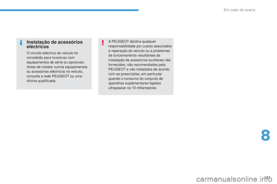 Peugeot 308 2017 Manual do proprietário (in Portuguese) 263
308_pt_Chap08_En-cas-de-panne_ed01-2016
A PEugEOt declina qualquer
responsabilidade por custos associados
à reparação do veículo ou a problemas
de funcionamento resultantes da
instalação Peugeot 308 2017 Manual do proprietário (in Portuguese) 263
308_pt_Chap08_En-cas-de-panne_ed01-2016
A PEugEOt declina qualquer
responsabilidade por custos associados
à reparação do veículo ou a problemas
de funcionamento resultantes da
instalação