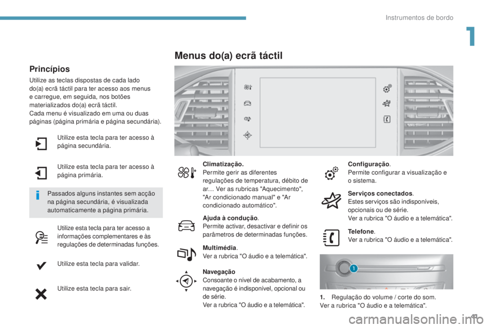 Peugeot 308 2017  Manual do proprietário (in Portuguese) 41
308_pt_Chap01_instruments-de-bord_ed01-2016
utilize esta tecla para ter acesso à 
página secundária.
ut
ilize esta tecla para ter acesso à 
página primária.
ut

ilize esta tecla para ter aces