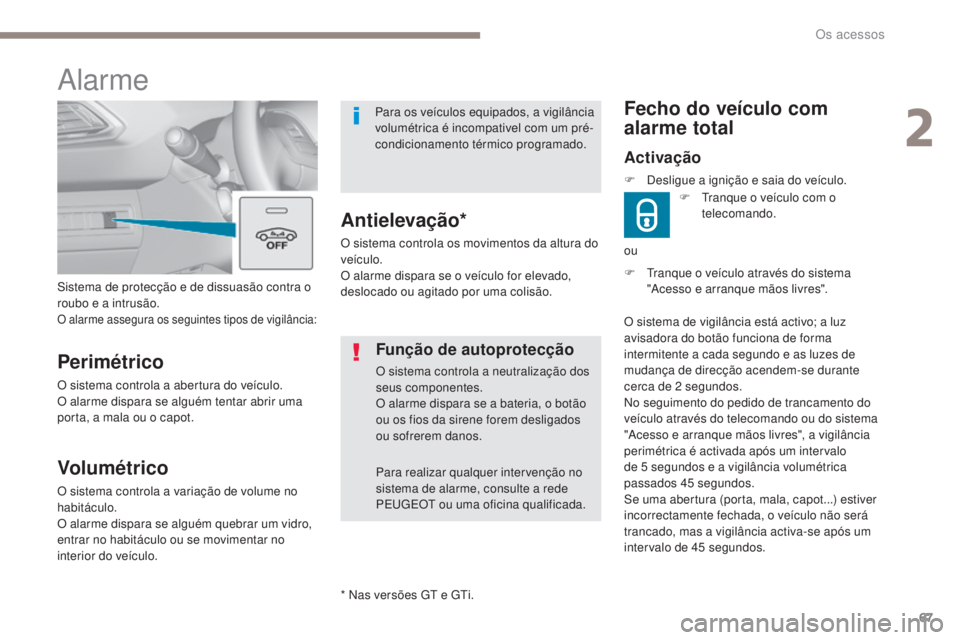 Peugeot 308 2017  Manual do proprietário (in Portuguese) 67
308_pt_Chap02_ouvertures_ed01-2016
F  tranque o veículo através do sistema "Acesso e arranque mãos livres".
Fecho do veículo com 
alarme total
Activação
F  tranque o veículo com o te