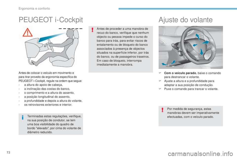 Peugeot 308 2017 Manual do proprietário (in Portuguese) 72
308_pt_Chap03_ergonomie-et-confort_ed01-2016
Ajuste do volante
F Com o veículo parado, baixe o comando
para destrancar o volante.
F
A
juste a altura e a profundidade para
adaptar a sua posiç Peugeot 308 2017 Manual do proprietário (in Portuguese) 72
308_pt_Chap03_ergonomie-et-confort_ed01-2016
Ajuste do volante
F Com o veículo parado, baixe o comando
para destrancar o volante.
F
A
juste a altura e a profundidade para
adaptar a sua posiç